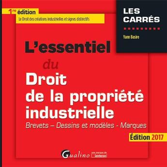 Couverture du livre « L'essentiel du droit de la propriété industrielle (édition 2017) » de Yann Basire aux éditions Gualino