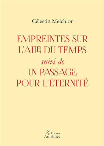 Couverture du livre « Empreintes sur l'aile du temps ; un passage pour l'éternité » de Celestin Melchior aux éditions Amalthee