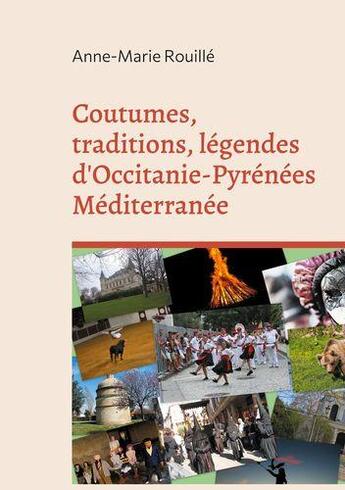 Couverture du livre « Coutumes, traditions, légendes d'Occitanie-Pyrénées méditerranée » de Anne-Marie Rouille aux éditions Books On Demand