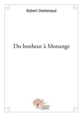 Couverture du livre « Du bonheur a monange » de Robert Desheraud aux éditions Edilivre