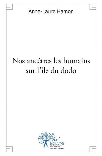 Couverture du livre « Nos ancetres les humains sur l'ile du dodo » de Hamon Anne-Laure aux éditions Edilivre