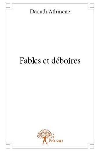 Couverture du livre « Fables et deboires » de Athmene Daoudi aux éditions Edilivre