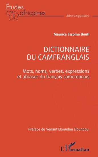 Couverture du livre « Dictionnaire du camfranglais : Mots, noms, verbes, expressions et phrases du français camerounais » de Maurice Essome Bouti aux éditions L'harmattan