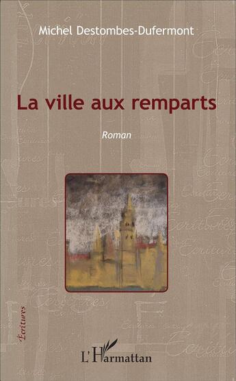 Couverture du livre « La ville aux remparts » de Michel Destombes-Dufermont aux éditions L'harmattan