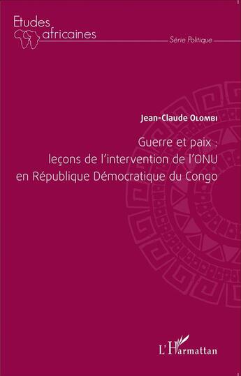 Couverture du livre « Guerre et paix : leçons de l'intervention de l'ONU en République Démocratique du Congo » de Jean-Claude Olombi aux éditions L'harmattan