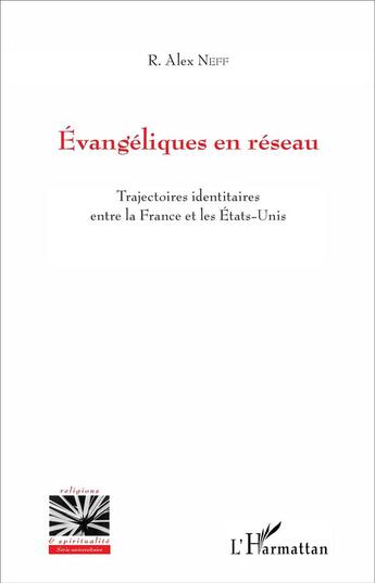 Couverture du livre « Évangéliques en réseau : Trajectoires identitaires entre la France et les États-Unis » de Richard Alex Neff aux éditions L'harmattan