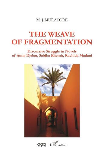 Couverture du livre « The weave of fragmentation ; discursive struggle in novels of Assia Djebar, Sabiha Khemir, Rachida Madani » de M. J. Muratore aux éditions L'harmattan