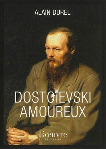 Couverture du livre « Dostoievski amoureux » de Alain Durel aux éditions L'oeuvre