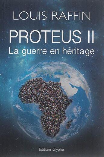 Couverture du livre « Proteus II : la guerre en héritage » de Louis Raffin aux éditions Glyphe