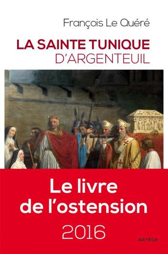 Couverture du livre « La sainte tunique d'Argenteuil » de François Le Quéré aux éditions Artege