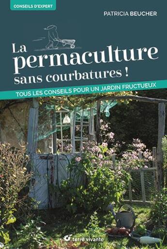 Couverture du livre « La permaculture sans courbatures ! tous les conseils pour un jardin fructueux » de Patricia Beucher aux éditions Terre Vivante