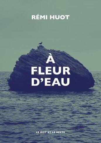 Couverture du livre « À fleur d'eau » de Huot Remi aux éditions Le Mot Et Le Reste