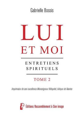 Couverture du livre « Lui et moi - L5081 : Entretiens spirituels » de Gabrielle Bossis aux éditions R.a. Image