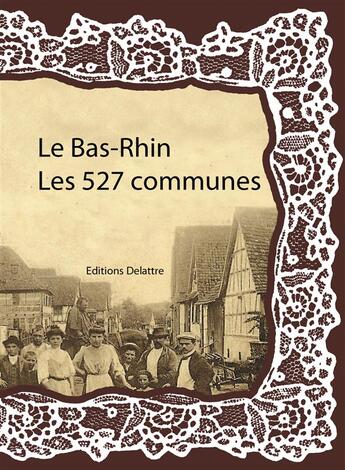 Couverture du livre « Le Bas-Rhin ; les 527 communes » de  aux éditions Delattre
