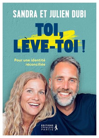 Couverture du livre « Toi, lève-toi ! » de Sandra Dubi et Julien Dubi aux éditions Premiere Partie