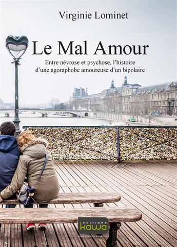 Couverture du livre « Le Mal Amour ; entre névrose et psychose, l'histoire d'une agoraphobe amoureuse d'un bipolaire » de Virginie Lominet aux éditions Kawa