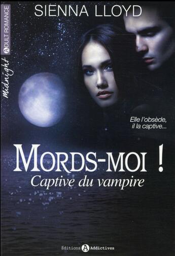 Couverture du livre « Mords-moi ! ; captive du vampire » de Sienna Llyod aux éditions Editions Addictives