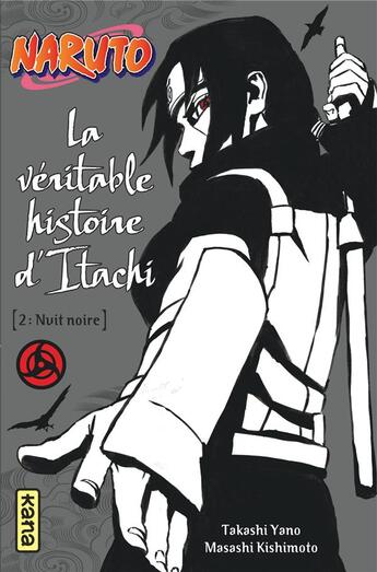 Couverture du livre « Naruto Tome 6 : la véritable histoire d'Itachi t.2 ; nuit noire » de Masashi Kishimoto et Takashi Yano aux éditions Kana