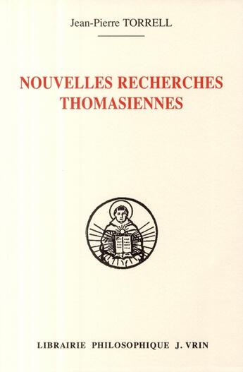 Couverture du livre « Nouvelles recherches thomasiennes » de Jean-Pierre Torrell aux éditions Vrin