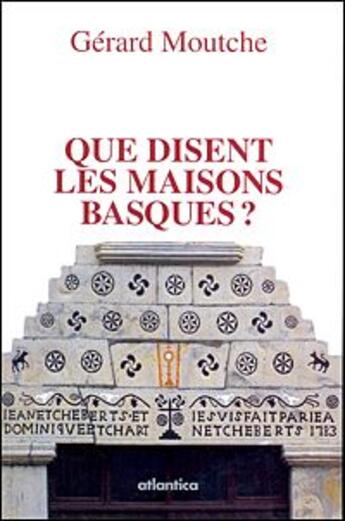 Couverture du livre « Que disent les maisons basques ? » de Gerard Moutche aux éditions Atlantica