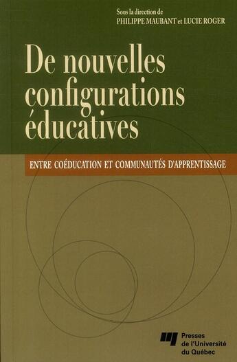 Couverture du livre « De nouvelles configurations éducatives ; entre coéducation et communautés d'apprentissage » de Philippe Maubant et Lucie Roger aux éditions Pu De Quebec