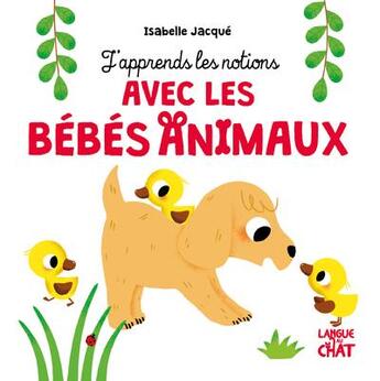 Couverture du livre « J'apprends les notions avec les bebes animaux » de Jacque/Collectif aux éditions Langue Au Chat