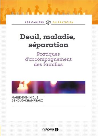 Couverture du livre « Deuil, maladie, séparation ; pratiques d'accompagnement des familles » de Marie-Dominique Genoud aux éditions De Boeck Superieur