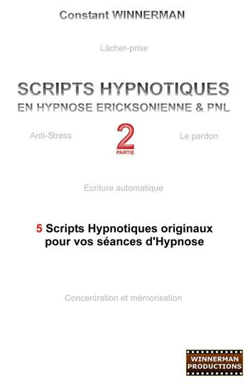 Couverture du livre « Scripts hypnotiques en hypnose ericksonienne et pnl Tome 2 » de Constant Winnerman aux éditions Books On Demand