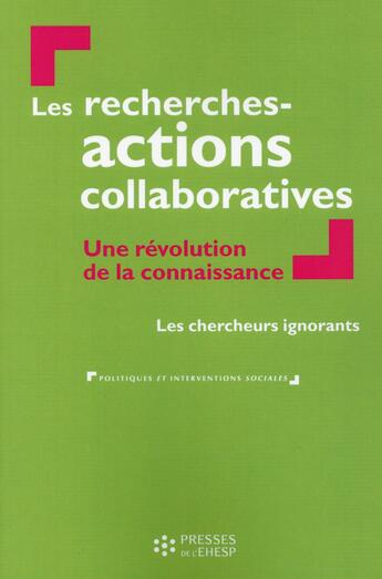 Couverture du livre « Recherches actions collaboratives ; une révolution de la connaissance » de Les Chercheurs Ignorants aux éditions Ehesp