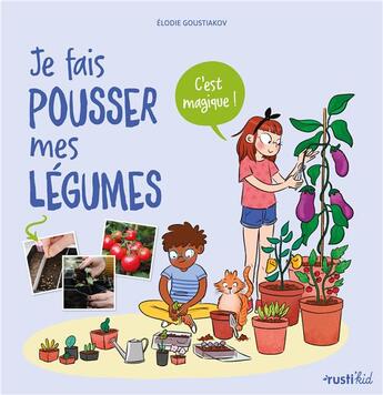 Couverture du livre « Je fais pousser mes legumes, c'est magique » de Goustiakov/Pham aux éditions Rusti Kid