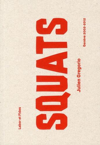 Couverture du livre « Squats ; Gneève 2002-2011 » de Julien Gregorio aux éditions Labor Et Fides