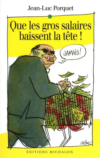 Couverture du livre « Que les gros salaires baissent la tête » de Jean-Luc Porquet aux éditions Michalon