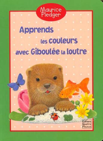 Couverture du livre « Les couleurs avec giboulee la loutre » de Maurice Pledger aux éditions Quatre Fleuves