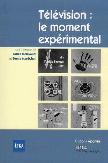 Couverture du livre « Télévision : le moment expérimental ; de l'invention à l'institution (1935-1955) » de Denis Maréchal et Gilles Delavaud aux éditions Apogee