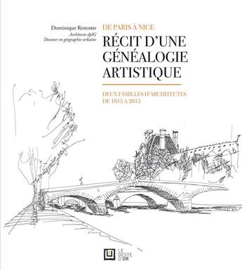 Couverture du livre « Récit d'une généalogie artistique ; de Paris à Nice, deux familles d'architectes de 1815 à 2015 » de Dominique Rohard aux éditions Francois Baudez