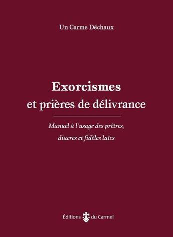 Couverture du livre « Prières de délivrance : Manuel à l'usage des prêtres, diacres et agents pastoraux » de Un Frere Carme Exorc aux éditions Carmel