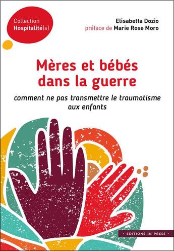 Couverture du livre « Mères et bébés dans la guerre ; comment ne pas transmettre le traumatisme aux enfants » de Marie Rose Moro et Elisabetta Dozio aux éditions In Press