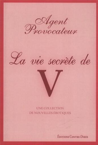 Couverture du livre « Agent provocateur ; la vie secrète de V » de Joseph Corre aux éditions Contre-dires