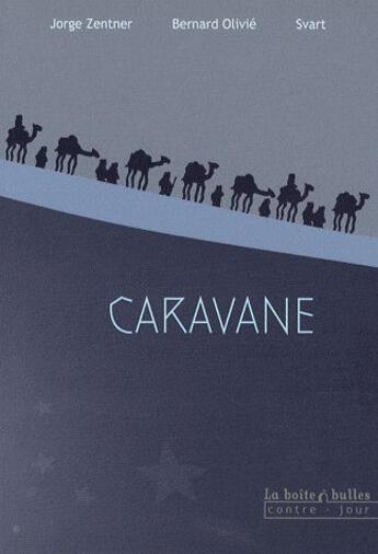 Couverture du livre « Caravane » de Jorge Zentner et Bernard Olivie et Svart aux éditions La Boite A Bulles