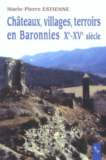 Couverture du livre « Châteaux, villages, terroirs en Baronnies, Xe-XVe siècle » de Marie-Pierre Estienne aux éditions Pu De Provence