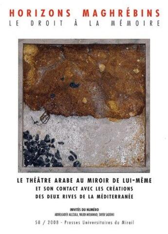 Couverture du livre « REVUE HORIZONS MAGHREBINS Tome 58 : le théâtre arabe au miroir de lui-même et son contact avec les créations des deux rives de la Méditerranée (édition 2008) » de Habib Samrakandi aux éditions Pu Du Midi