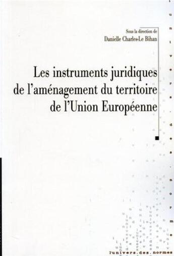 Couverture du livre « Les instruments juridiques de l'aménagement du territoire dans l'Union Européenne » de Danielle Charles-Le Bihan aux éditions Pu De Rennes