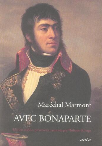 Couverture du livre « Avec Bonaparte (Les Memoires De Marmont) » de Marechal Marmont aux éditions Arlea