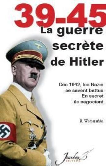 Couverture du livre « 39-45 ; la guerre secrète d'Hitler » de Woloszanski Boguslaw aux éditions Jourdan