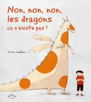 Couverture du livre « Les dragons ca n'existe pas ! » de Anna Walker aux éditions Circonflexe