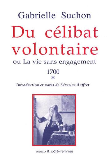 Couverture du livre « Du célibat volontaire : ou la vie sans engagements (1700) » de  aux éditions Indigo Cote Femmes