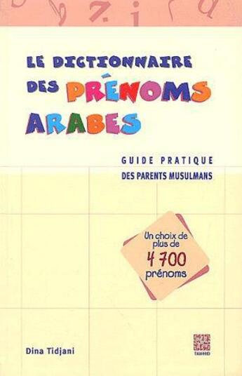 Couverture du livre « Le dictionnaire des prenoms arabes (4700) - guide pratique des parents musulmans » de Tidjani Dina aux éditions Tawhid