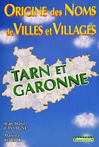 Couverture du livre « Origine des noms de villes et villages ; Tarn et Garonne » de Jean-Marie Cassagne et Mariola Korsak aux éditions Bordessoules