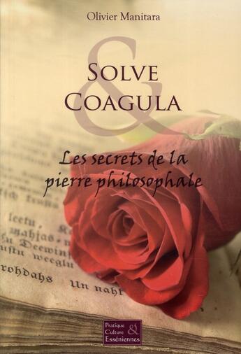 Couverture du livre « Solve Coagula : les secrets de la pierre philosophale » de Olivier Manitara aux éditions Essenia