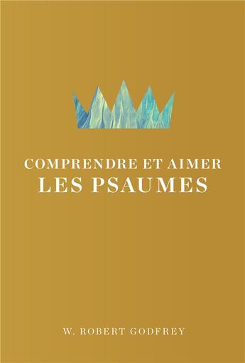 Couverture du livre « Comprendre et aimer les Psaumes » de Robert Godfrey W. aux éditions Publications Chretiennes